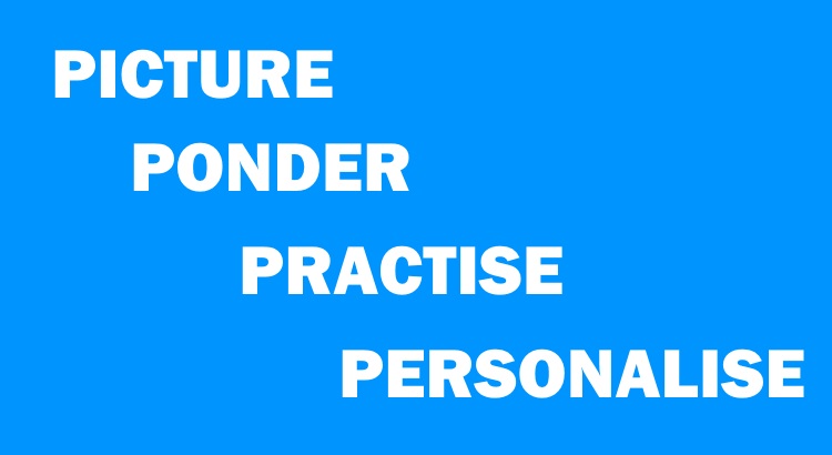 Ponder, picture, practise, personalise